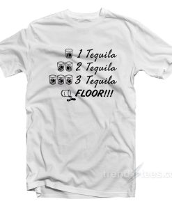 1 Tequila 2 Tequila 3 Tequila Floor Drinking T-Shirt For Unisex