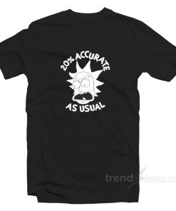 20 Percent Accurate As Usual Rick Morty T-Shirt For Unisex