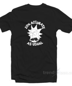 20 Percent Accurate As Usual Rick Morty T-Shirt For Unisex