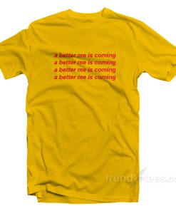 A Better Me Is Coming T-Shirt For Unisex A Better Me Is Coming T-Shirt For Unisex