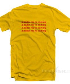 A Better Me Is Coming T-Shirt For Unisex