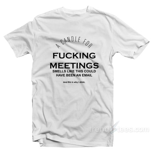 A Candle For Fucking Meetings T-Shirt For Unisex