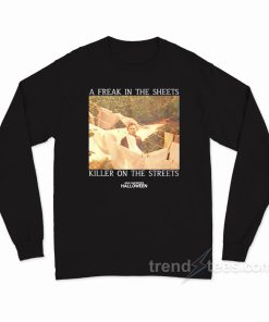A Freak In The Sheets Killer On The Streets Long Sleeve Shirt A Freak In The Sheets Killer On The Streets Long Sleeve Shirt