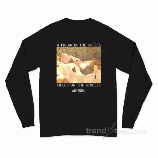 A Freak In The Sheets Killer On The Streets Long Sleeve Shirt
