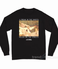 A Freak In The Sheets Killer On The Streets Long Sleeve Shirt