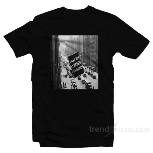 A Man Was Lynched Yesterday 1920 T-Shirt A Man Was Lynched Yesterday 1920 T-Shirt