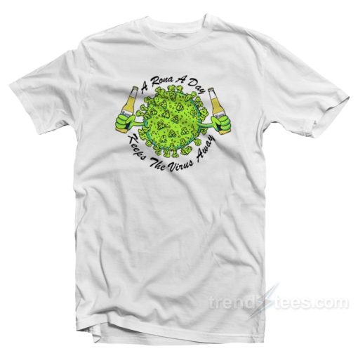 A Rona A Day Keep The Virus Away T-Shirt For Unisex