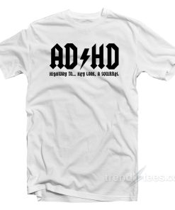 ADHD Highway To Hey Look A Squirrel T-Shirt ADHD Highway To Hey Look A Squirrel T-Shirt