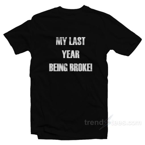ASAP Twelvyy My Last Year Being Broke T-Shirt For Unisex