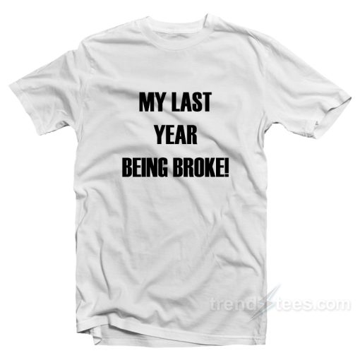 ASAP Twelvyy My Last Year Being Broke T-Shirt For Unisex