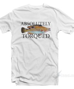 Absolutely Torqued Fish T-Shirt Absolutely Torqued Fish T-Shirt