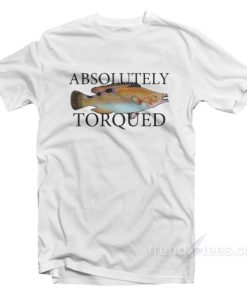 Absolutely Torqued Fish T-Shirt