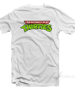 Actually In My Thirties T-Shirt For Unisex Actually In My Thirties T-Shirt For Unisex