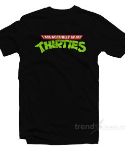 Actually In My Thirties T-Shirt For Unisex