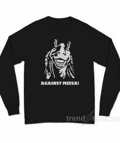 Against Meesa! Long Sleeve Shirt Against Meesa! Long Sleeve Shirt