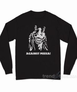 Against Meesa! Long Sleeve Shirt