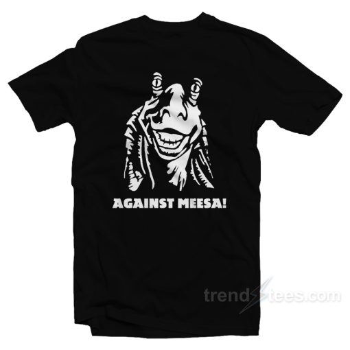 Against Meesa! T-Shirt Against Meesa! T-Shirt