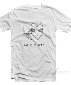 Alien Smoke But Is It Art T-Shirt For Unisex
