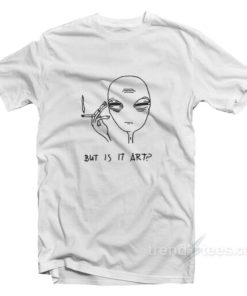 Alien Smoke But Is It Art T-Shirt For Unisex