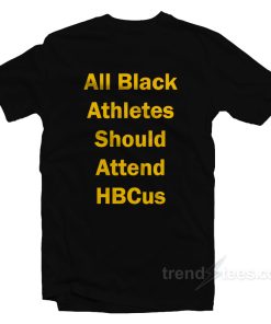 All Black Athletes Should Attend HBcus T-Shirt For Unisex