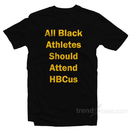 All Black Athletes Should Attend HBcus T-Shirt For Unisex
