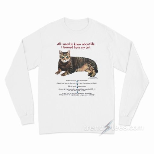 All I Need To Know About Life I Learned From My Cat Long Sleeve Shirt