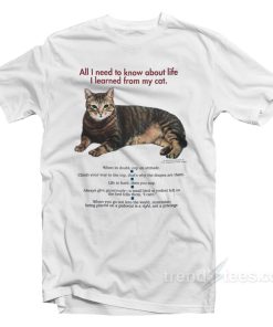 All I Need To Know About Life I Learned From My Cat T-Shirt