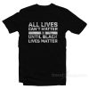 All Lives Can’t Matter Until Black Lives Matter T-Shirt