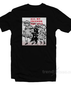 All My Friends Are Evil T-Shirt