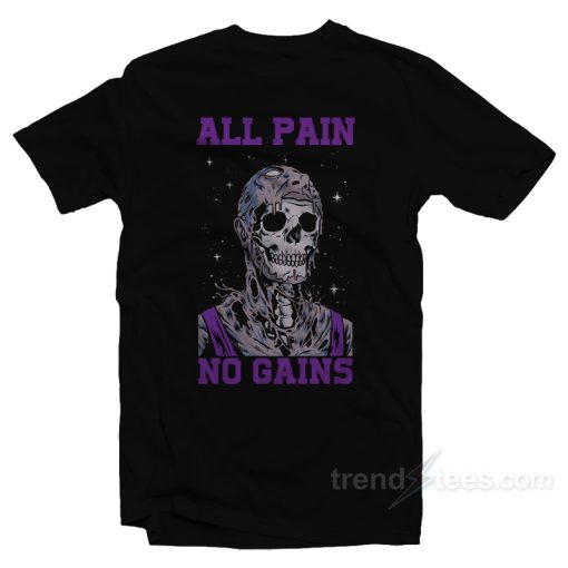 All Pain No Gains T-Shirt