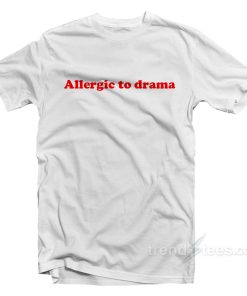 Allergic To Drama T-Shirt For Unisex