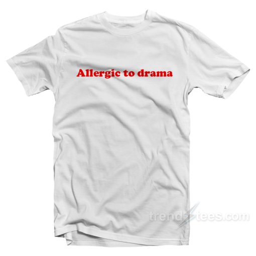 Allergic To Drama T-Shirt For Unisex