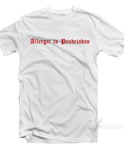 Allergic To Pendejadas T-Shirt