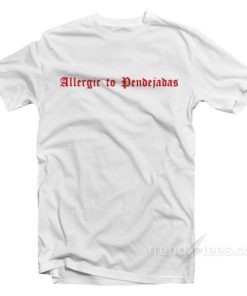 Allergic To Pendejadas T-Shirt