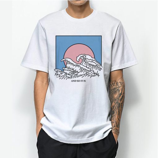 And So It Is Wave T-Shirt