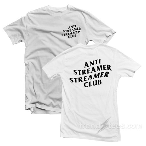 Anti Streamer Club T-Shirt For Unisex