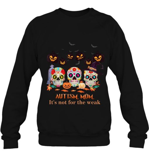 Autism Mom It’s Not For The Weak Sugar Skull Halloween