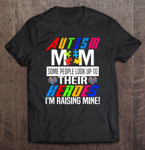 Autism Mom Some People Look Up To Their Heroes I’m Raising Mine Awareness Mother’s Day Puzzle Pieces Hearts