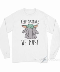 Baby Yoda Keep Distance We Must Long Sleeve Shirt