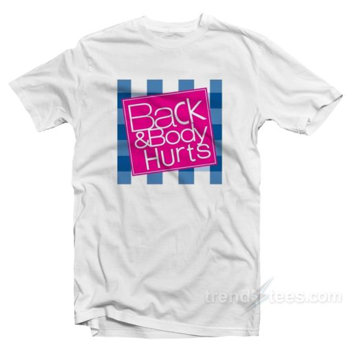Back And Body Hurts T-Shirt