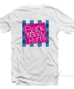 Back And Body Hurts T-Shirt
