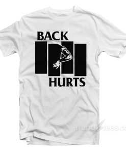 Back Hurts T-Shirt Back Hurts T-Shirt