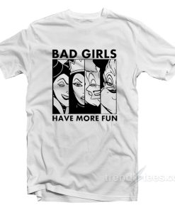 Bad Girl Have More Fun T-Shirt For Unisex