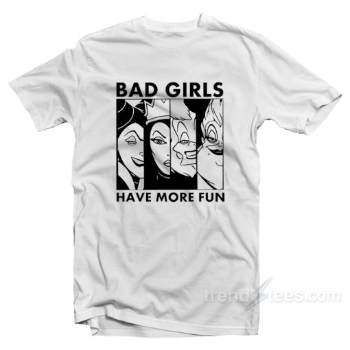 Bad Girl Have More Fun T-Shirt For Unisex