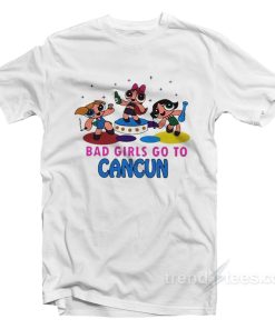 Bad Girls Go To Cancun Powerpuff Girls T-Shirt