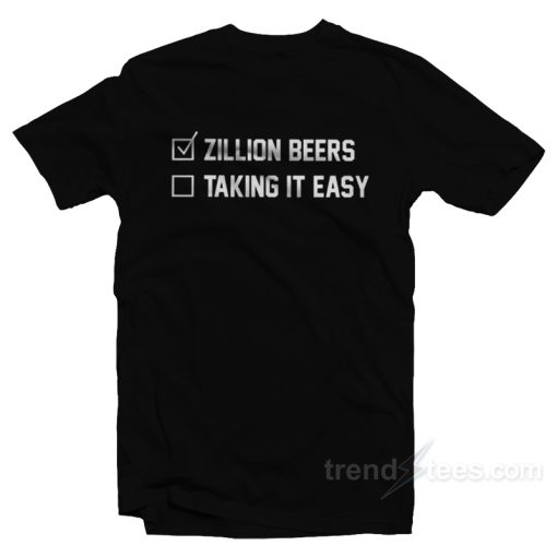 Barstool Zillion Beers Taking It Easy T-Shirt For Unisex