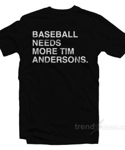 Baseball Needs More Tim Andersons T-Shirt