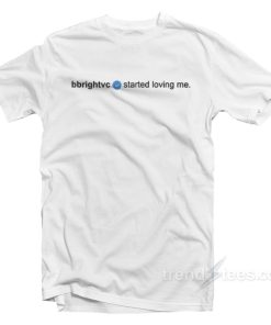 Bbrightvc Started Loving Me T-Shirt For Unisex