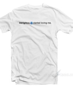 Bbrightvc Started Loving Me T Shirt For Unisex 3