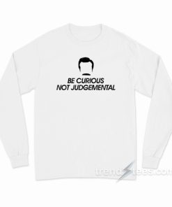 Be Curious Not Judgemental Long Sleeve Shirt